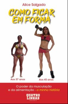 Como Ficar Em Forma - O Poder Da Musculação E Da Alimentação - A Minha