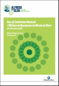 ATAS DA CONFERÊNCIA NACIONAL «150 ANOS DE ALFREDO DA SILVA» (29 E 30 DE JUNHO DE 2021) EBOOK