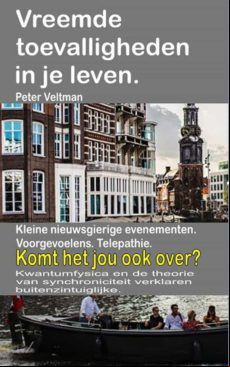 VREEMDE TOEVALLIGHEDEN IN JE LEVEN. KLEINE NIEUWSGIERIGE EVENEMENTEN. VOORGEVOELENS. TELEPATHIE. KOMT HET JOU OOK OVER? EBOOK