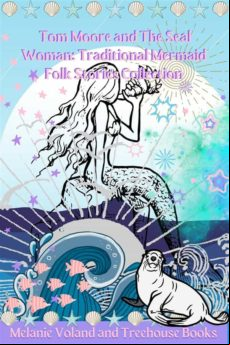 Tom Moore And The Seal Woman: Traditional Mermaid Folk Stories Collect