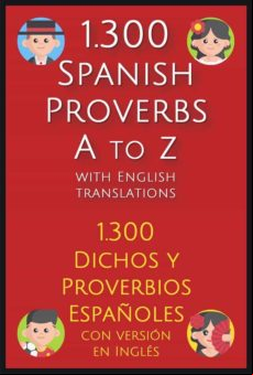 1.300 SPANISH PROVERBS A TO Z WITH ENGLISH TRANSLATIONS EBOOK