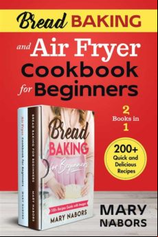 BREAD BAKING AND AIR FRYER COOKBOOK FOR BEGINNERS (2 BOOKS IN 1) EBOOK