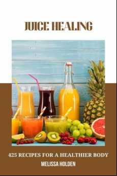 JUICE HEALING: 425 RECIPES FOR A HEALTHIER BODY EBOOK