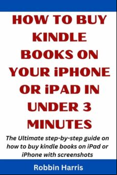 HOW TO BUY KINDLE BOOKS ON YOUR IPHONE OR IPAD IN UNDER 3 MINUTES EBOOK