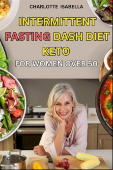 INTERMITTENT FASTING DASH DIET KETO FOR WOMEN OVER 50 EBOOK (edición en inglés)