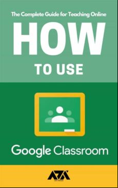 HOW TO USE GOOGLE CLASSROOM EBOOK (edición en inglés)