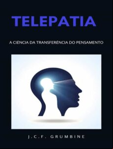 TELEPATIA, A CIÊNCIA DA TRANSFERÊNCIA DO PENSAMENTO (TRADUZIDO) EBOOK (edición en portugués)