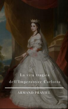 LA VITA TRAGICA DELLIMPERATRICE CARLOTTA EBOOK (edición en italiano)