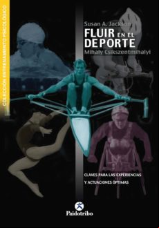 Fluir En El Deporte. Claves Para Las Experiencias Y Actuaciones Óptima