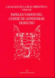PAPELES VARIOS DEL CONDE GONDOMAR DERECHO (CATALOGO DE LA REAL BI BLIOTECA TOMO XIII)