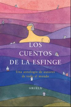 Los Cuentos De La Esfinge: Una Antologia De Autores De Todo El Mu Ndo