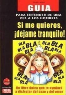 Si Me Quieres ¡dejame Tranquilo!: Guia Para Entender De Una Vez A Los