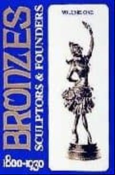 Bronzes: Sculptors And Founders 1800-1930 (volumen 1)