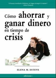 Como Ahorrar Y Ganar Dinero En Tiempos De Crisis (ebook)