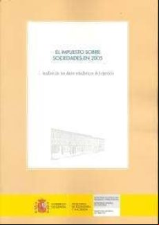 IMPUESTO SOBRE SOCIEDADES EN 2005. ANALISIS DE LOS DATOS ESTADIST DEL EJERCICIO (INCLUYE CD-ROM)