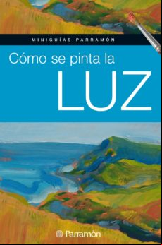 Miniguías Parramón. Cómo Se Pinta La Luz (ebook)
