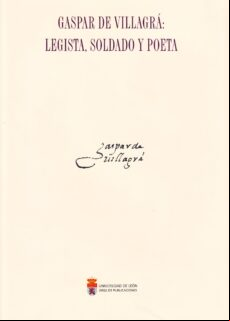 Gaspar De Villagra: Legista Soldado Y Poeta