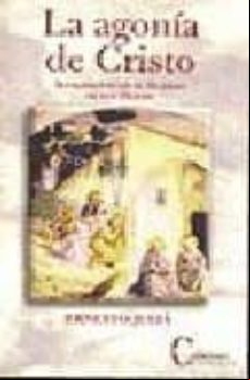 La Agonia De Cristo: Sufrimiento En El Huerto De Los Olivos