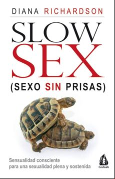 Slow Sex Sexo Sin Prisas: Sensualidad Consciente Para Una Sexual Idad