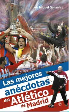 Las Mejores Anécdotas Del Atlético De Madrid (ebook)