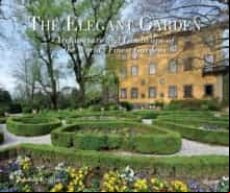 The Elegant Garden: Architecture And Landscape Of The World S Finest G