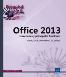 Office 2013: Novedades Y Funciones Esenciales - Word Excel Powe Rpoint