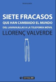 Siete Fracasos Que Han Cambiado El Mundo. Del Lavavajillas A La Telefo