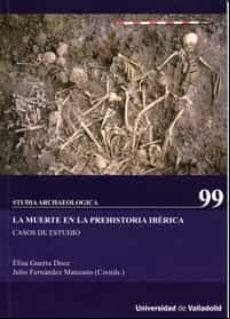 La Muerte En La Prehistoria Iberica: Casos De Estudio Studia Arch Aolo