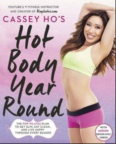Cassey Ho S Hot Body Year Round: The Pop Pilates Plan To Get Slim Eat