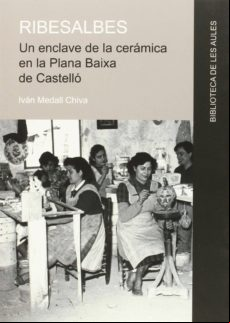 Ribesalbes: Un Enclave De La Ceramica En La Plana Baixa De Castello