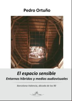 El Espacio Sensible : Entornos Híbridos Y Medios Audiovisuales : Barce