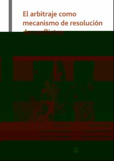 El Arbitraje Como Mecanismo De Resolución De Conflictos