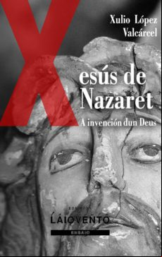 A Invención Dun Deus. Xesús De Nazaret. (ebook)
