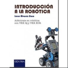 Introduccion A La Robotica: Adentrate En Robotica Con Vex Iq Y Vex Edr