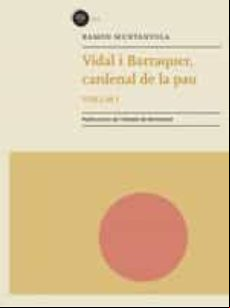 Vidal I Barraquer Cardenal De La Pau. Volum 1