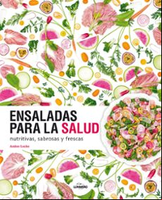 Ensaladas Para La Salud: Nutritivas Sabrosas Y Frescas