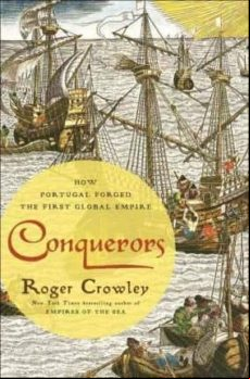 Conquerors: How Portugal Forged The First Global Empire