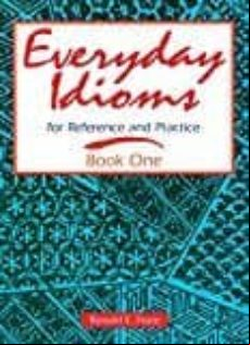 Everyday Idioms 1: For Reference And Practice