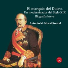 El Marqués Del Duero. Un Modernizador Del Siglo Xix. Biografía Breve