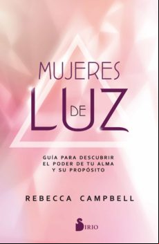 Mujeres De Luz. Guía Para Descubrir El Poder De Tu Alma Y Su Popósito