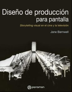 Diseño De Producción Para Pantalla. Storytelling Visual En El Cine Y L