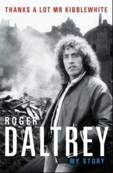 Roger Daltrey: Thanks A Lot Mr Kibblewhite: My Story