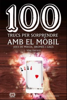 100 Trucs Per Sorprendre Amb El Mobil: Jocs De Magia Bromes I Gags