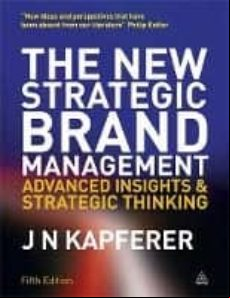 The New Strategic Brand Management: Advanced Insights And Strateg Ic T