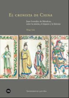 El Cronista De China: Juan González De Mendoza Entre La Misión El Impe