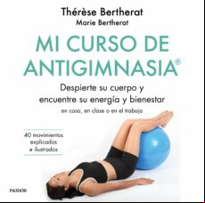 Mi Curso De Antigimnasia®: Despierte Su Cuerpo Y Encuentre Su Energia