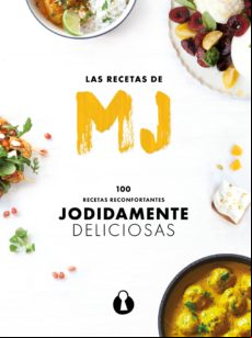 Las Recetas De Mj: 100 Recetas Reconfortantes Jodidamente Deliciosas (