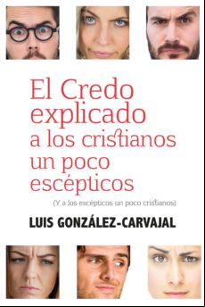 El Credo Explicado A Los Cristianos Un Poco Escépticos. (y A Los Escép