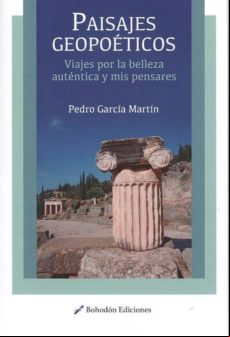 Paisajes Geopoeticos. Viajes Por La Belleza Autentica Y Mis Pensares