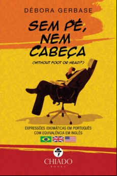 Sem Pé Nem Cabeça - Expressões Idiomáticas Em Português (ebook)